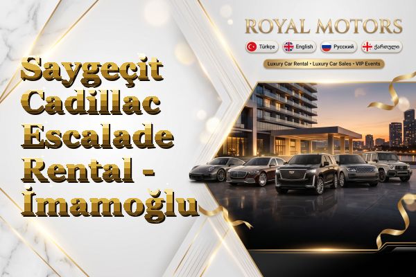 Saygeçit Cadillac Escalade Rental - İmamoğlu