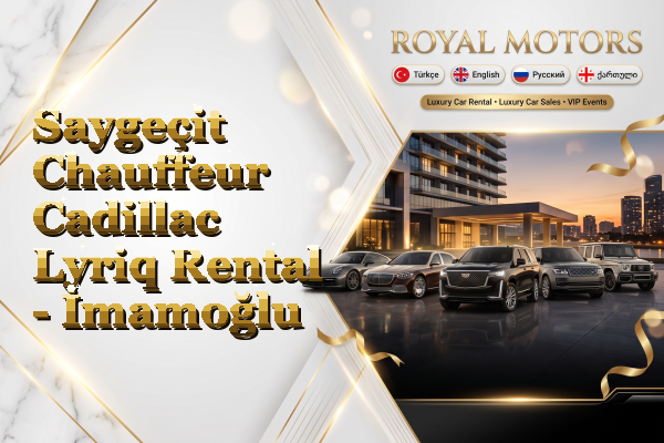 Saygeçit Chauffeur Cadillac Lyriq Rental - İmamoğlu