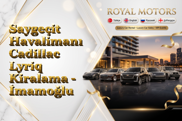 Saygeçit Havalimanı Cadillac Lyriq Kiralama - İmamoğlu