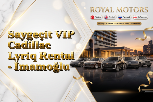 Saygeçit VIP Cadillac Lyriq Rental - İmamoğlu