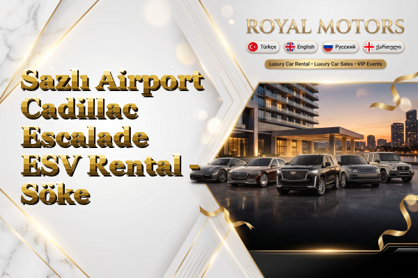 Sazlı Airport Cadillac Escalade ESV Rental - Söke
