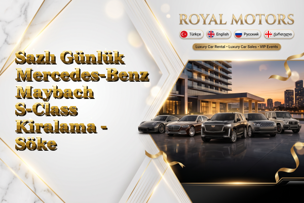 Sazlı Günlük Mercedes-Benz Maybach S-Class Kiralama - Söke