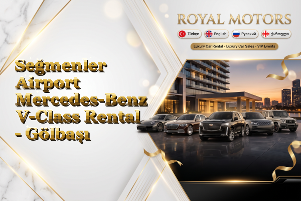 Seğmenler Airport Mercedes-Benz V-Class Rental - Gölbaşı