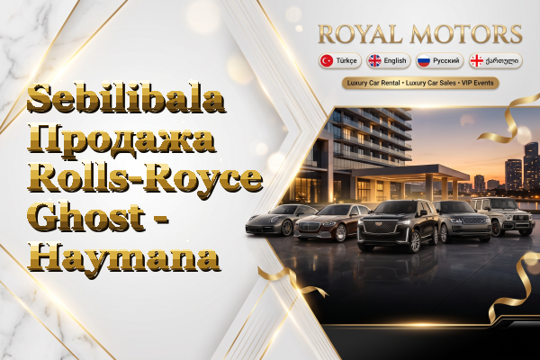 Sebilibala Продажа Rolls-Royce Ghost - Haymana