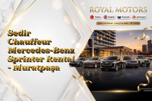 Sedir Chauffeur Mercedes-Benz Sprinter Rental - Muratpaşa