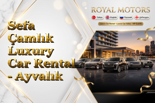Sefa Çamlık Luxury Car Rental - Ayvalık