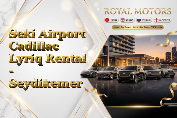 Seki Airport Cadillac Lyriq Rental - Seydikemer