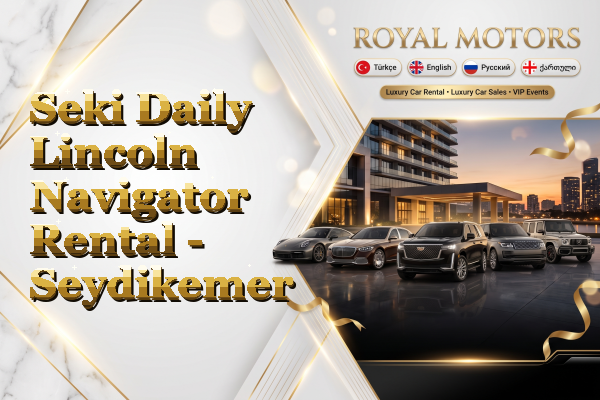 Seki Daily Lincoln Navigator Rental - Seydikemer