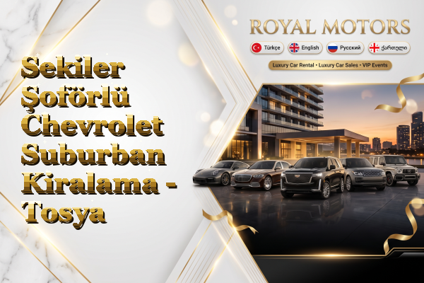 Sekiler Şoförlü Chevrolet Suburban Kiralama - Tosya