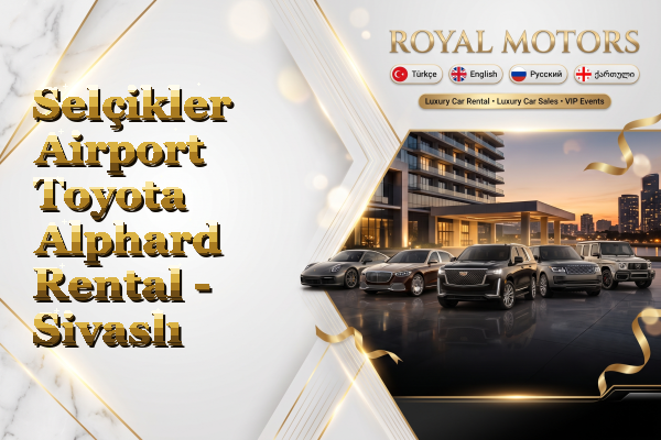Selçikler Airport Toyota Alphard Rental - Sivaslı