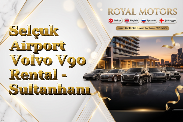 Selçuk Airport Volvo V90 Rental - Sultanhanı
