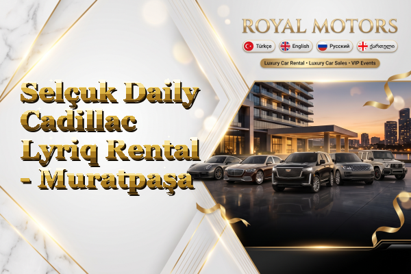 Selçuk Daily Cadillac Lyriq Rental - Muratpaşa