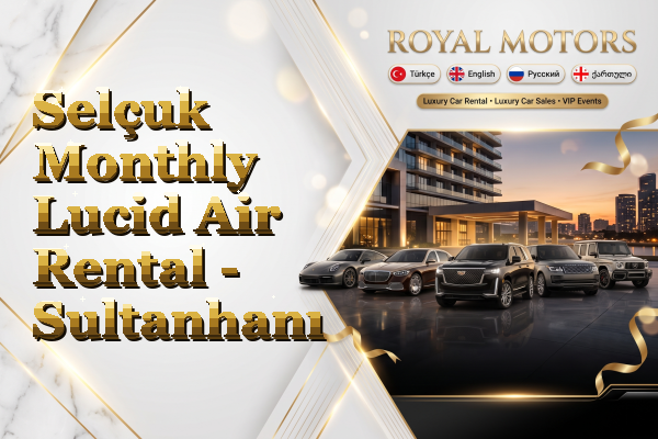 Selçuk Monthly Lucid Air Rental - Sultanhanı