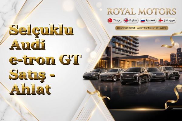 Selçuklu Audi e-tron GT Satış - Ahlat
