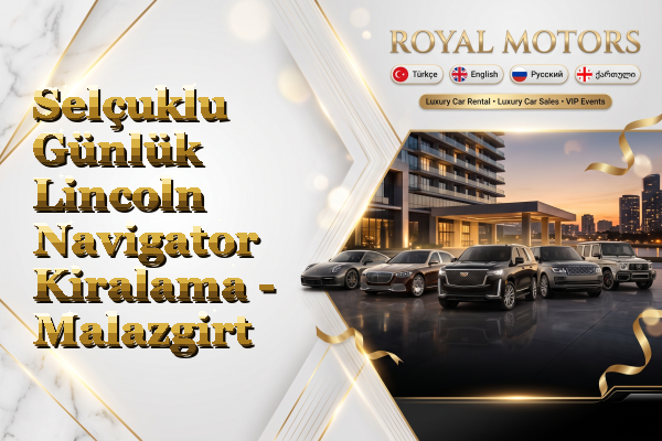 Selçuklu Günlük Lincoln Navigator Kiralama - Malazgirt