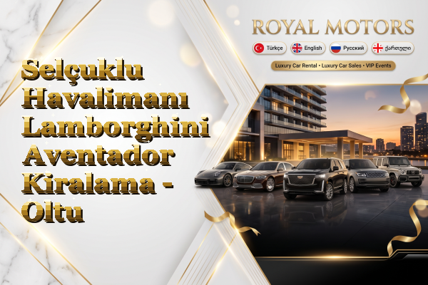 Selçuklu Havalimanı Lamborghini Aventador Kiralama - Oltu
