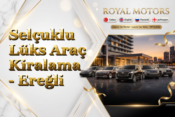 Selçuklu Lüks Araç Kiralama - Ereğli
