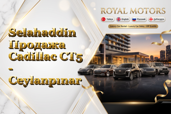 Selahaddin Продажа Cadillac CT5 - Ceylanpınar