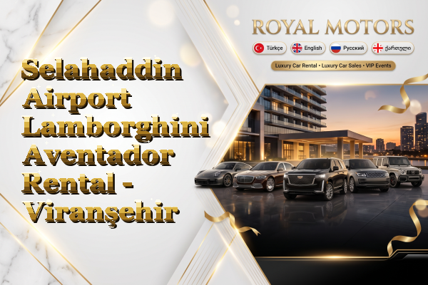 Selahaddin Airport Lamborghini Aventador Rental - Viranşehir