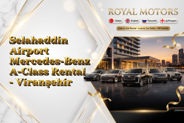 Selahaddin Airport Mercedes-Benz A-Class Rental - Viranşehir