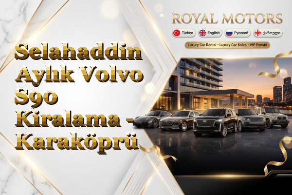 Selahaddin Aylık Volvo S90 Kiralama - Karaköprü