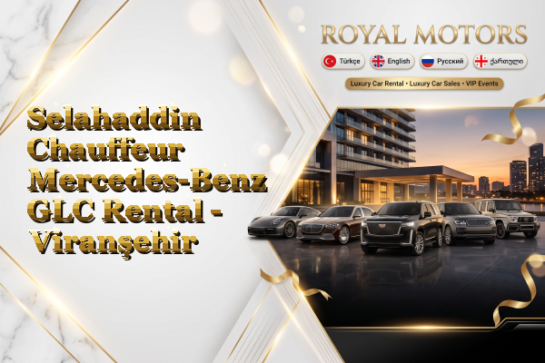 Selahaddin Chauffeur Mercedes-Benz GLC Rental - Viranşehir