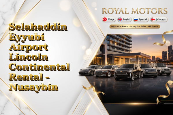 Selahaddin Eyyubi Airport Lincoln Continental Rental - Nusaybin