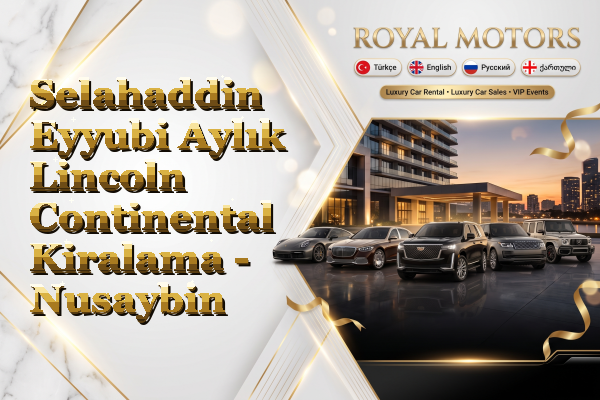Selahaddin Eyyubi Aylık Lincoln Continental Kiralama - Nusaybin