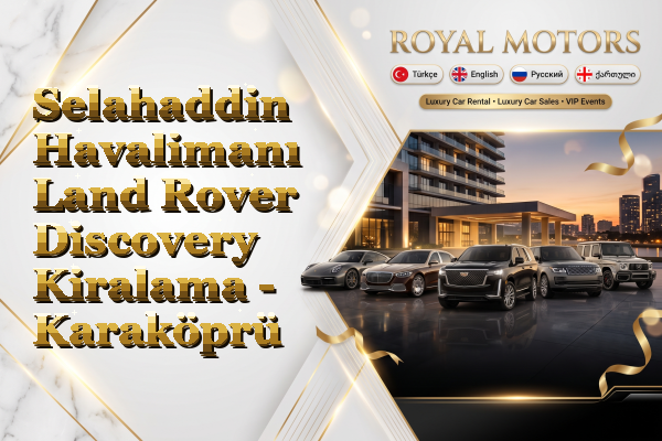 Selahaddin Havalimanı Land Rover Discovery Kiralama - Karaköprü