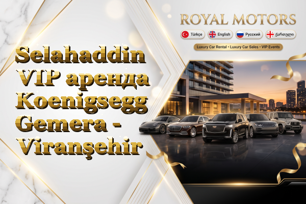 Selahaddin VIP аренда Koenigsegg Gemera - Viranşehir