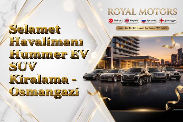 Selamet Havalimanı Hummer EV SUV Kiralama - Osmangazi