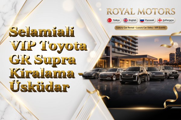Selamiali VIP Toyota GR Supra Kiralama - Üsküdar