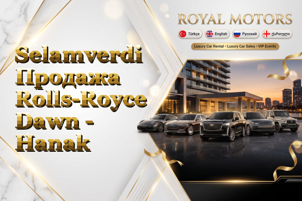 Selamverdi Продажа Rolls-Royce Dawn - Hanak