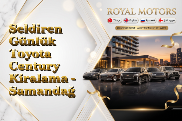 Seldiren Günlük Toyota Century Kiralama - Samandağ