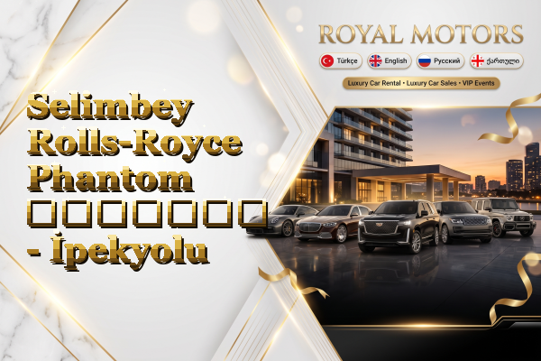Selimbey Rolls-Royce Phantom გაყიდვა - İpekyolu