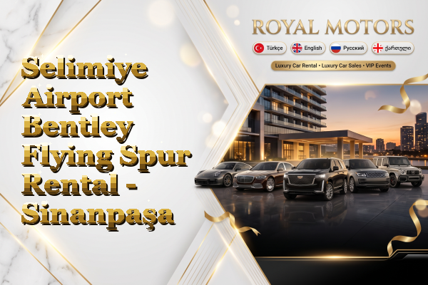 Selimiye Airport Bentley Flying Spur Rental - Sinanpaşa