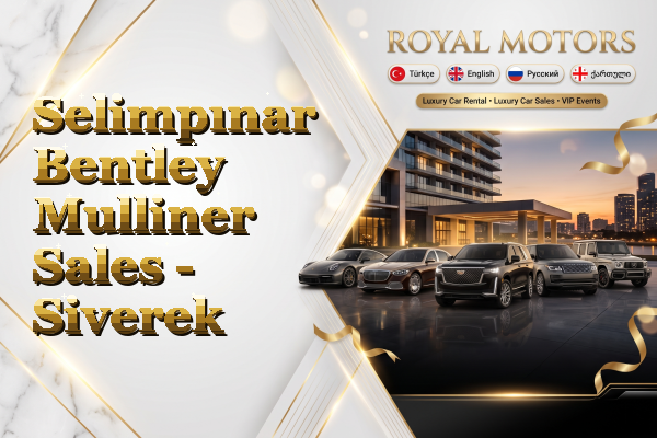 Selimpınar Bentley Mulliner Sales - Siverek