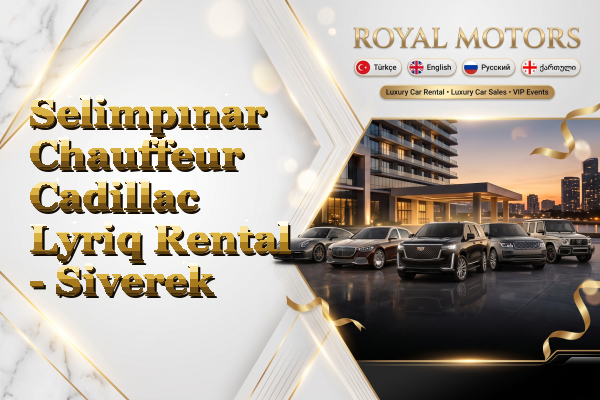 Selimpınar Chauffeur Cadillac Lyriq Rental - Siverek