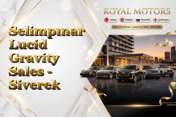 Selimpınar Lucid Gravity Sales - Siverek
