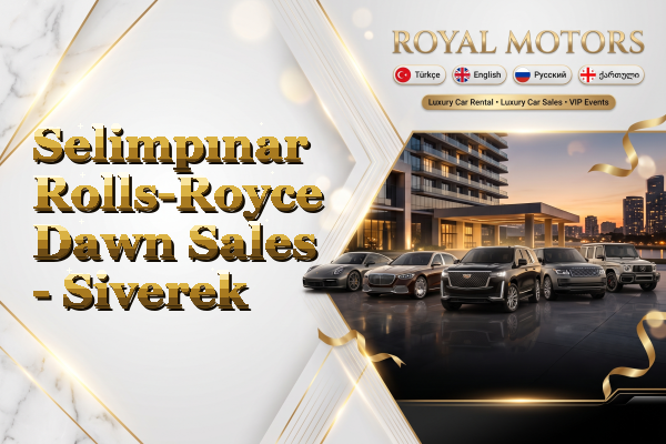 Selimpınar Rolls-Royce Dawn Sales - Siverek