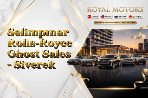 Selimpınar Rolls-Royce Ghost Sales - Siverek