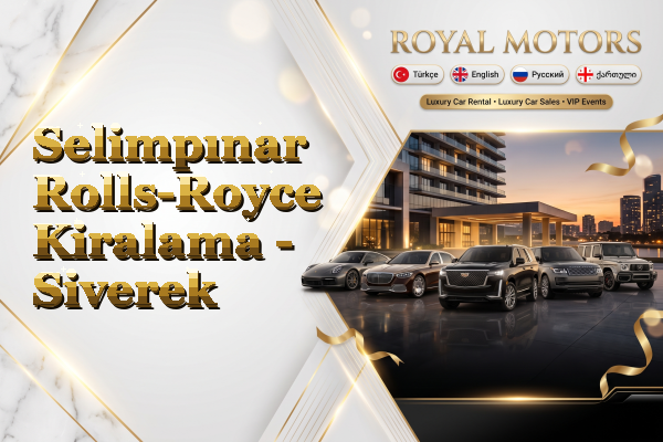Selimpınar Rolls-Royce Kiralama - Siverek
