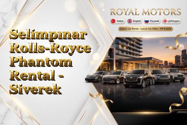 Selimpınar Rolls-Royce Phantom Rental - Siverek