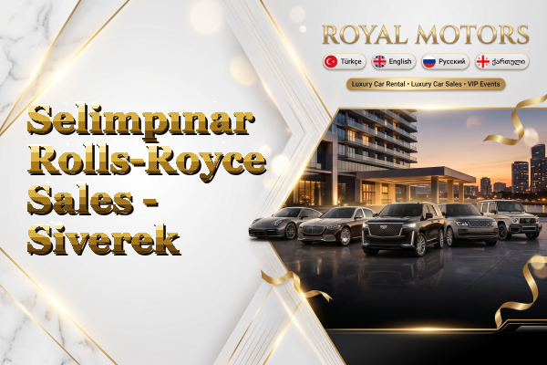 Selimpınar Rolls-Royce Sales - Siverek