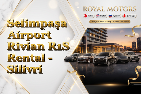 Selimpaşa Airport Rivian R1S Rental - Silivri