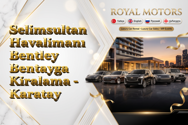 Selimsultan Havalimanı Bentley Bentayga Kiralama - Karatay