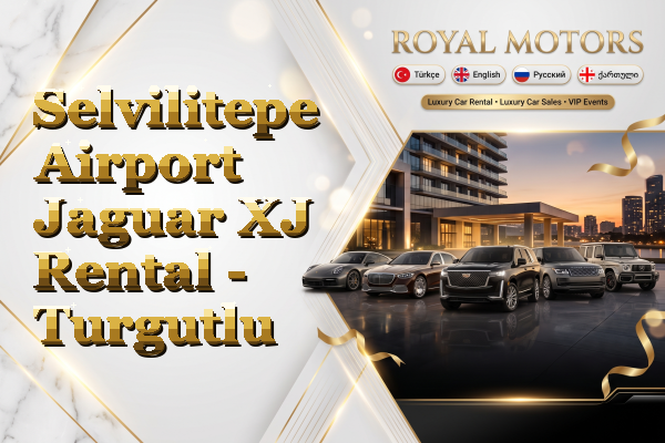 Selvilitepe Airport Jaguar XJ Rental - Turgutlu