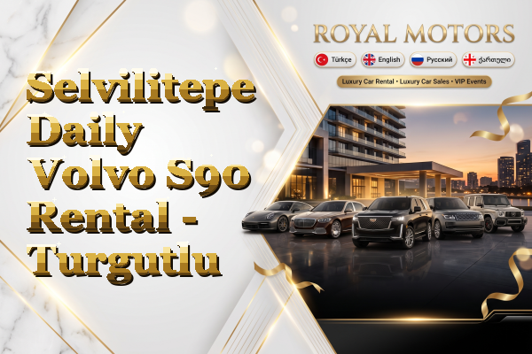 Selvilitepe Daily Volvo S90 Rental - Turgutlu