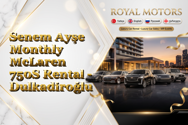 Senem Ayşe Monthly McLaren 750S Rental - Dulkadiroğlu