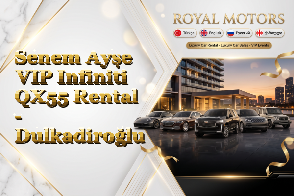 Senem Ayşe VIP Infiniti QX55 Rental - Dulkadiroğlu